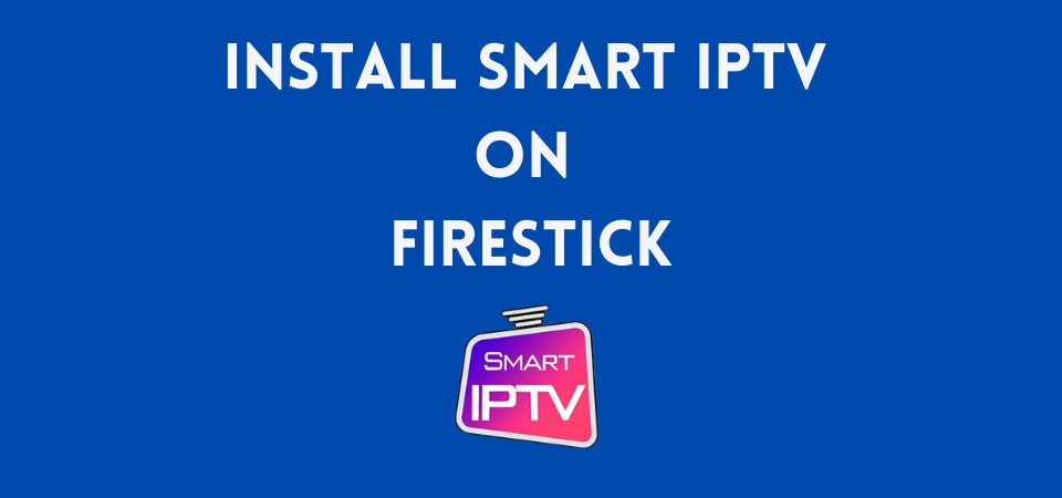 how to install smart iptv on firestick