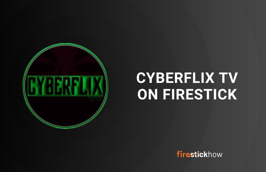 How to Install CyberFlix TV APK on FireStick [StepbyStep]