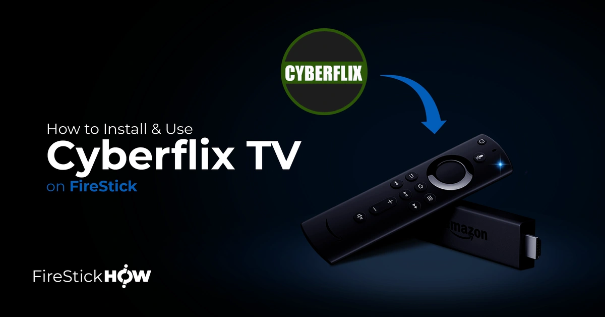 How to Install CyberFlix TV APK on FireStick