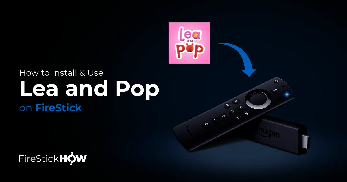 How to Install & Use Lea and Pop on FireStick