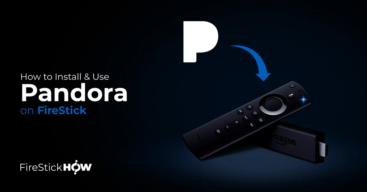 How To Install & Use Pandora on FireStick