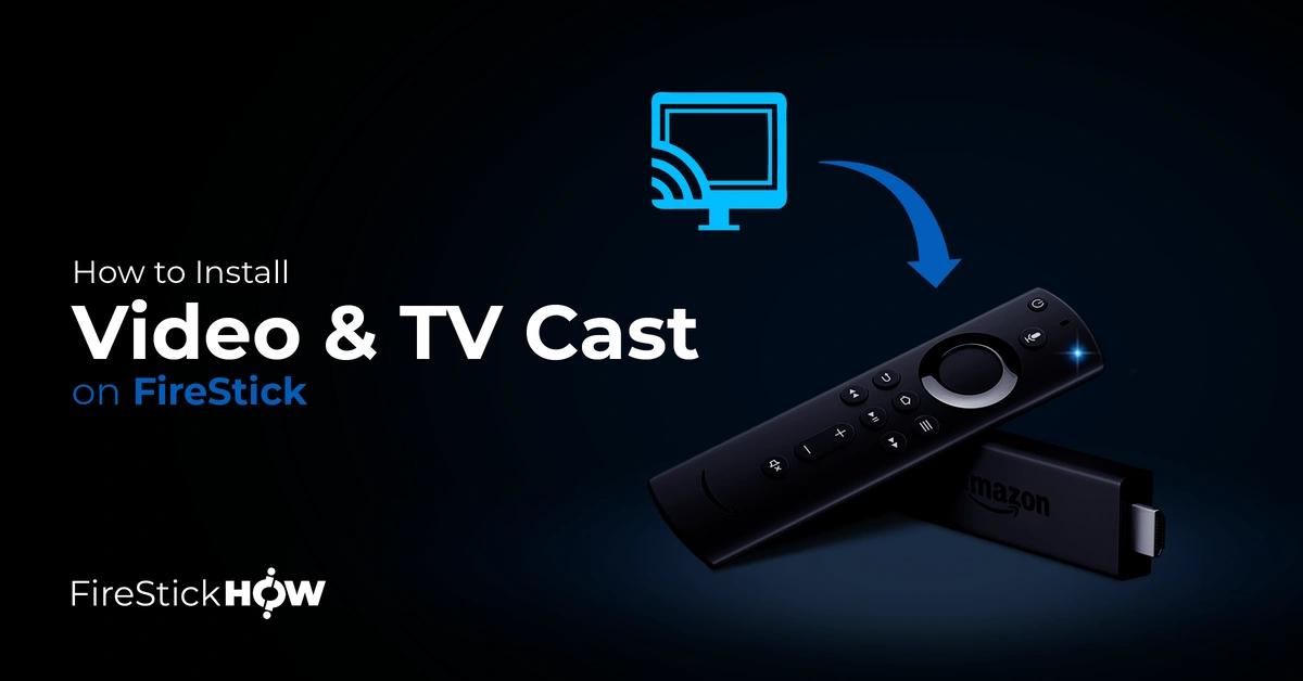 How to Install Video & TV Cast on FireStick