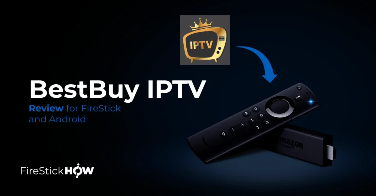 BestBuy IPTV Review for FireStick & Android TV