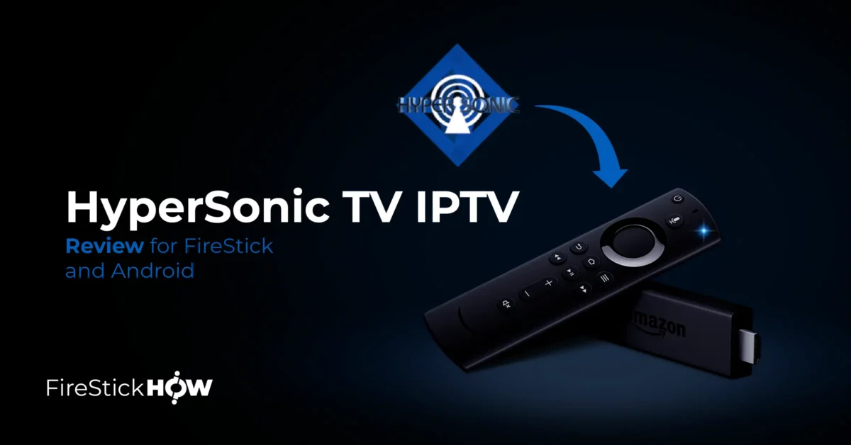 HyperSonic TV IPTV Review for FireStick & Android
