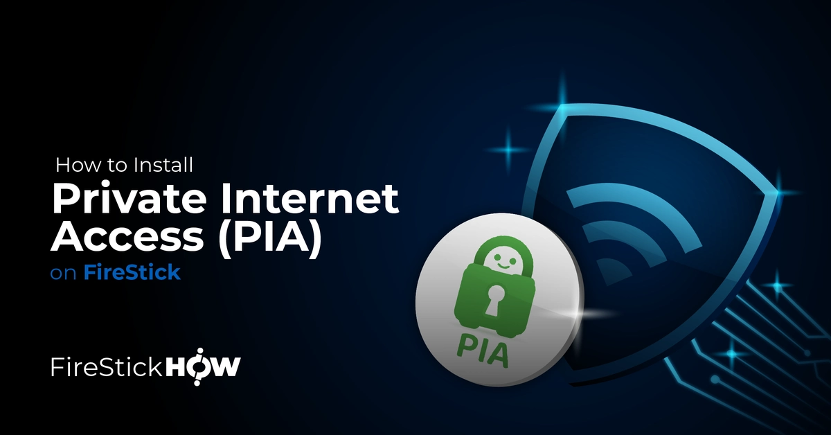 Install Private Internet Access (PIA) on FireStick