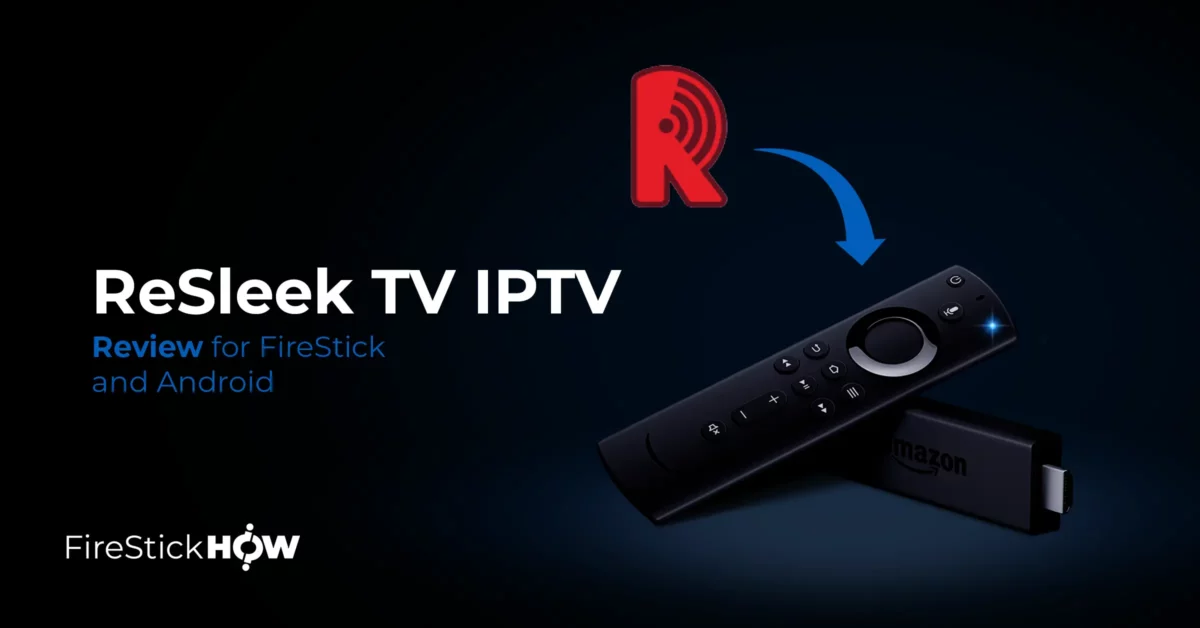 ReSleek TV IPTV Review for FireStick & Android