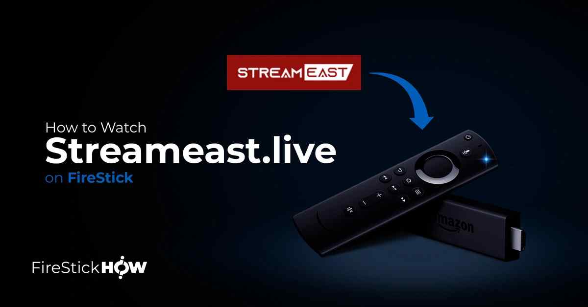 How to Watch Streameast.live on FireStick