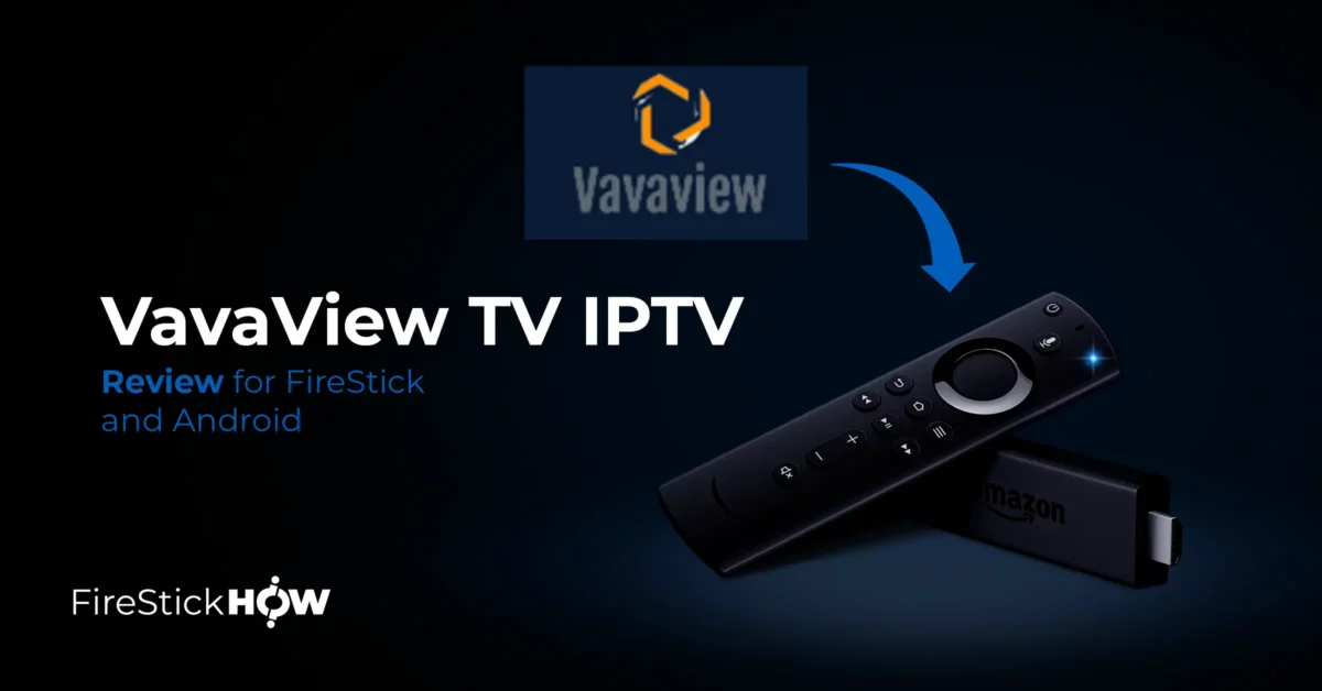 VavaView IPTV Review for FireStick & Android