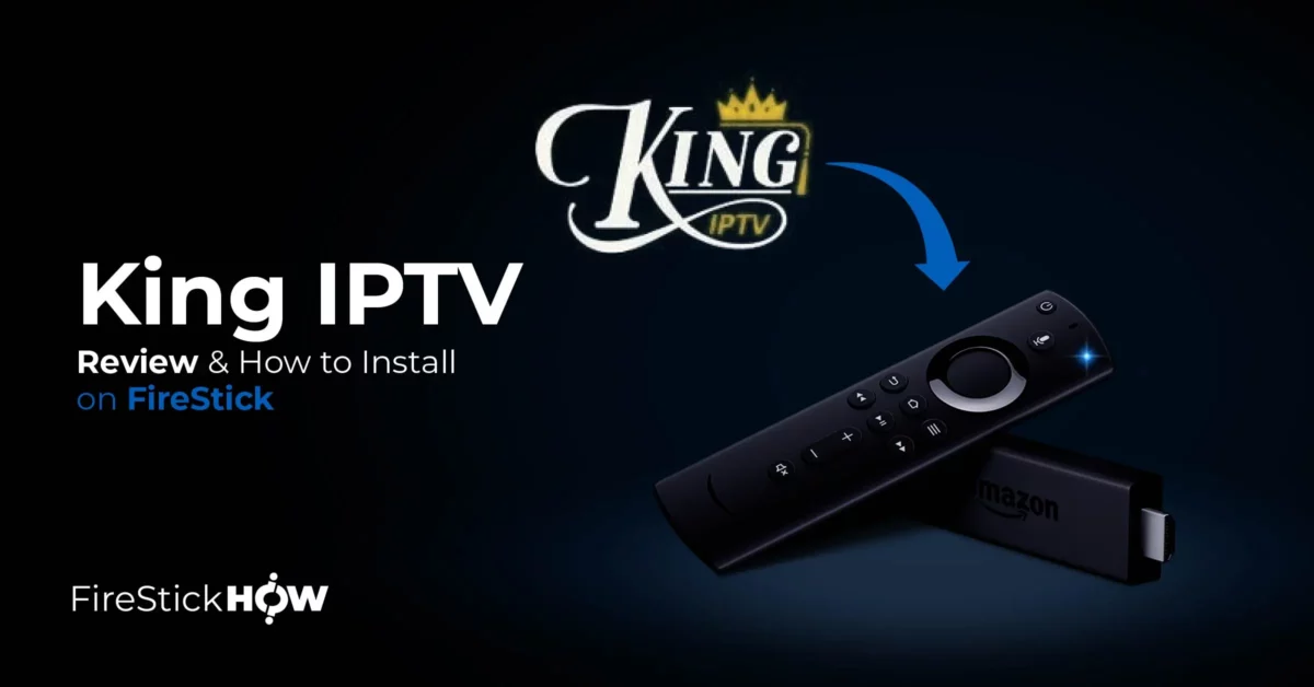 King Iptv Review And How To Install It On Firestick In Easy Steps Fire Stick How