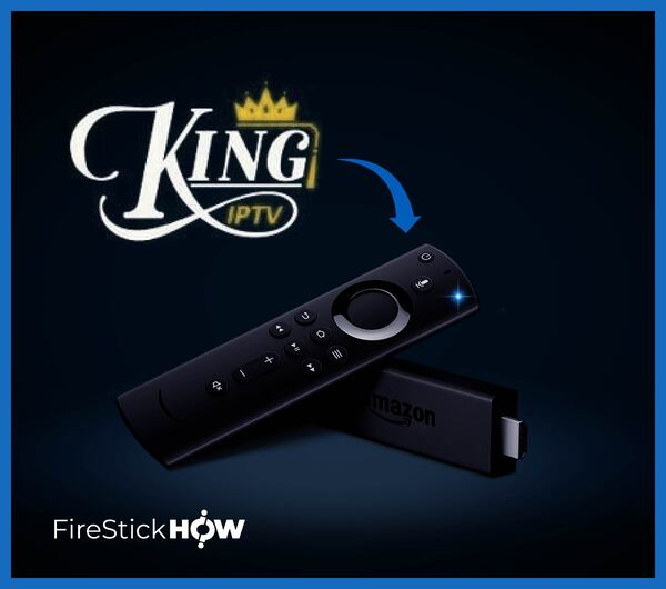 King IPTV Review & How to Install It on FireStick in Easy Steps Fire