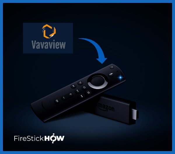 VavaView IPTV Review for FireStick & Android TV Fire Stick How