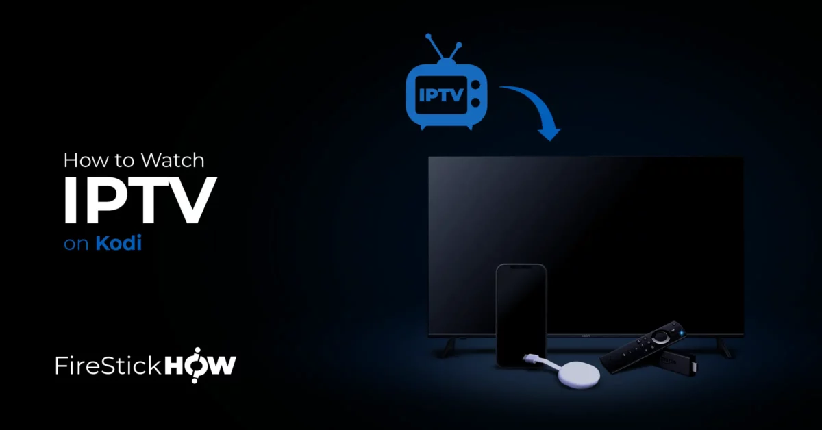 How to Watch IPTV on Kodi