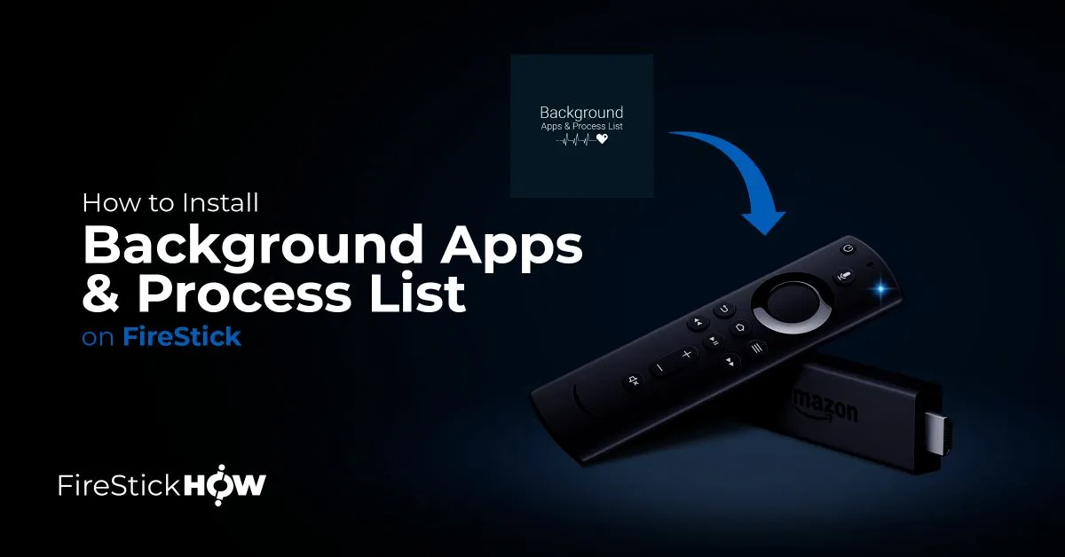 How to Install & Use Background Apps & Process List on FireStick