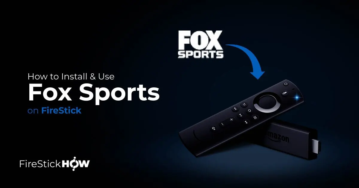 How to Install & Use Fox Sports on FireStick