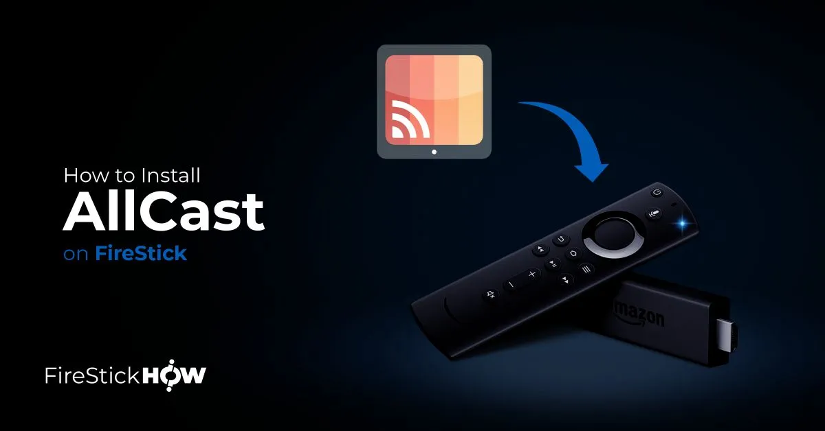 How to Install and Use AllCast on FireStick