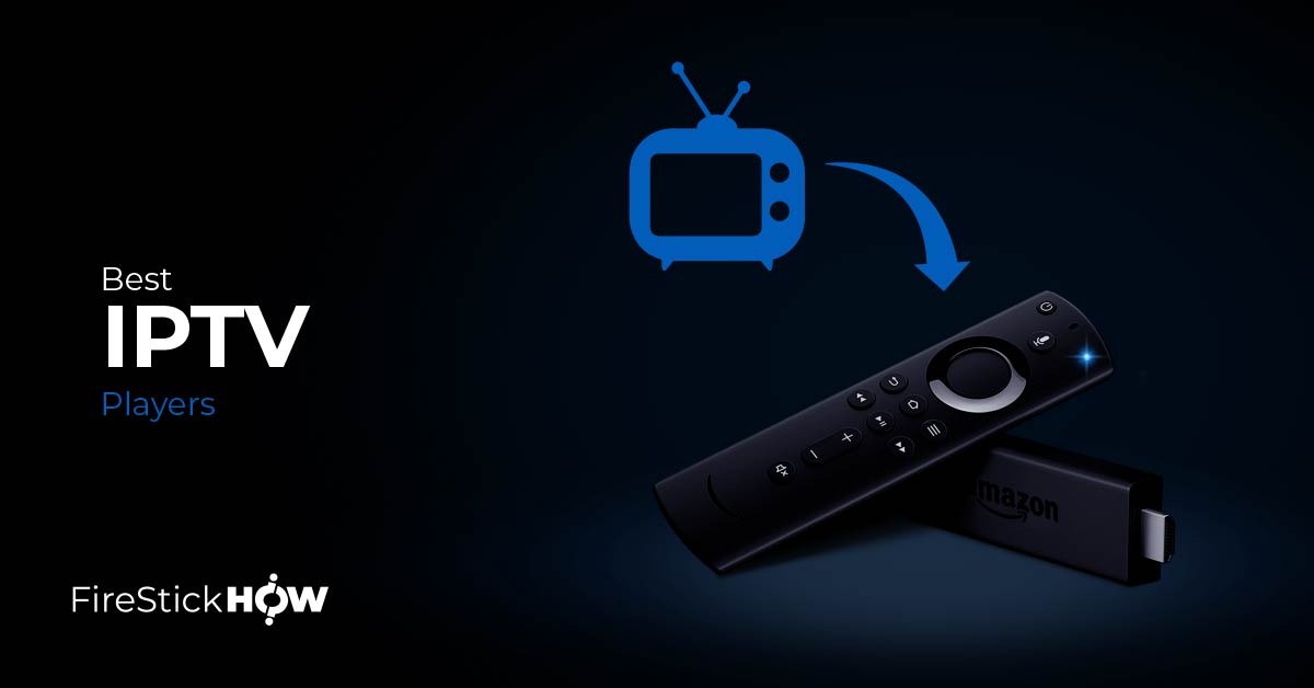 10 Best IPTV Players for Firestick & Android TV (Updated 2023)