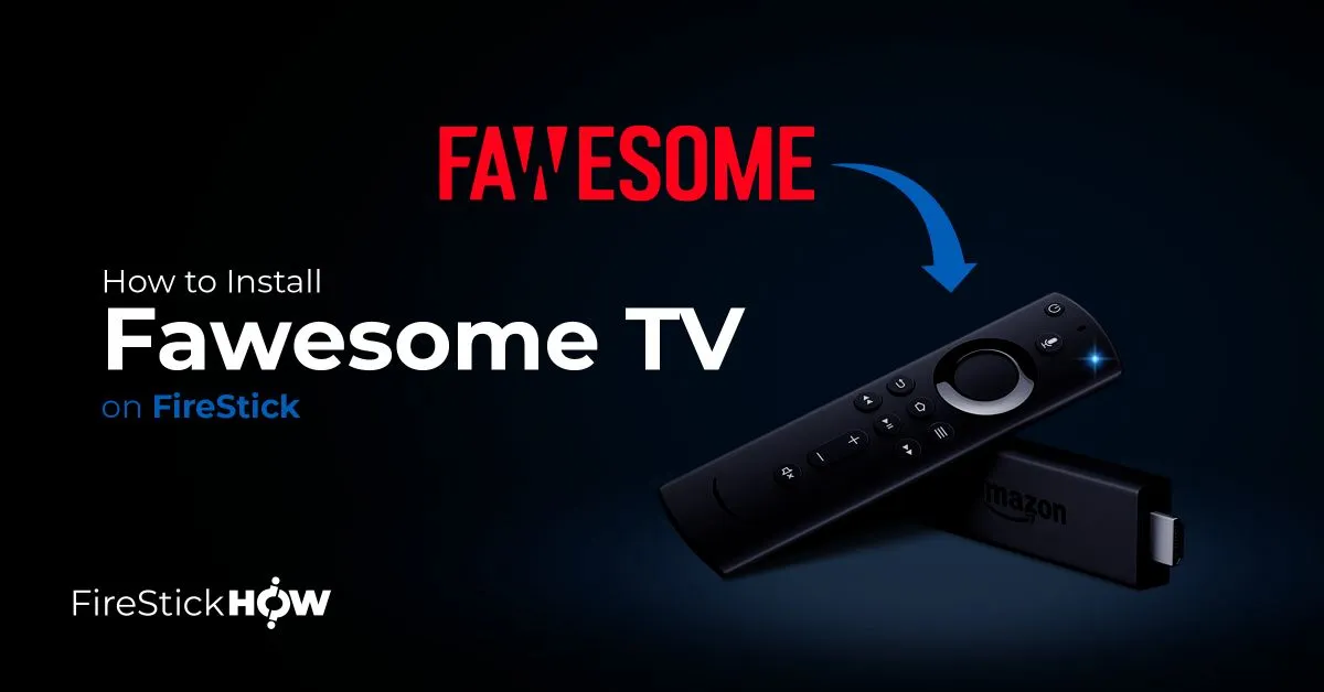 How to Install Fawesome TV on FireStick