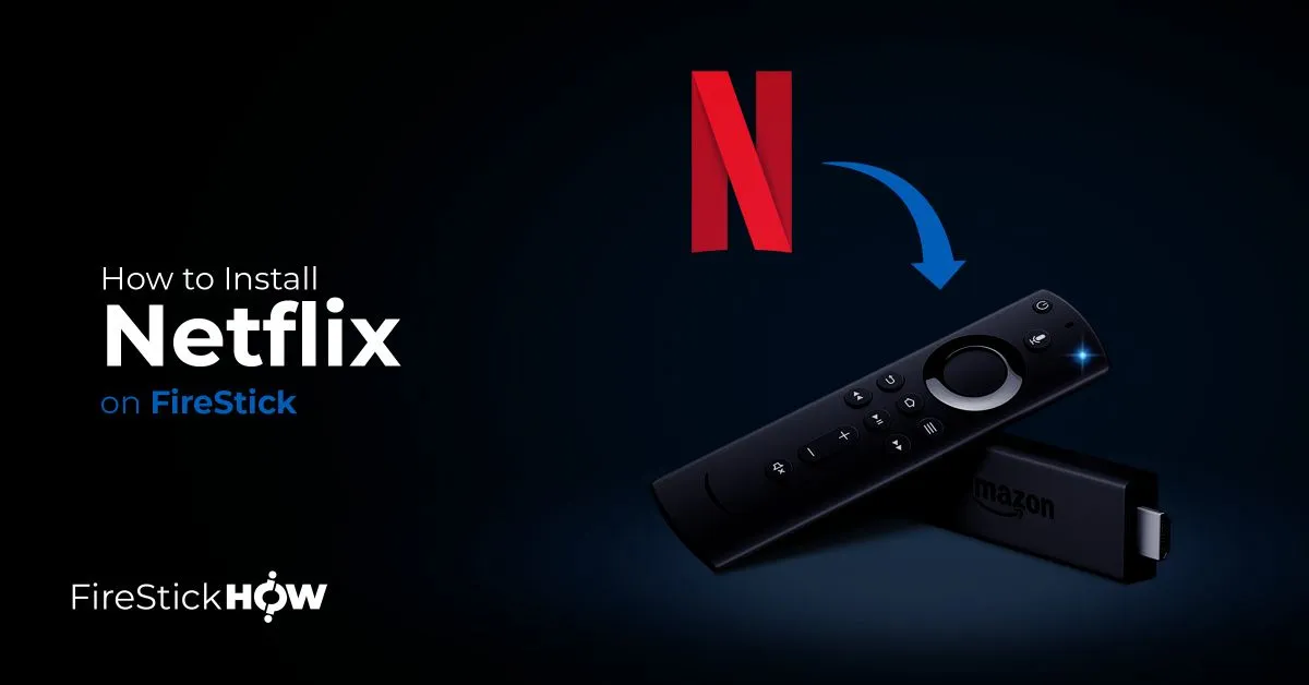 How to Install & Watch Netflix on FireStick