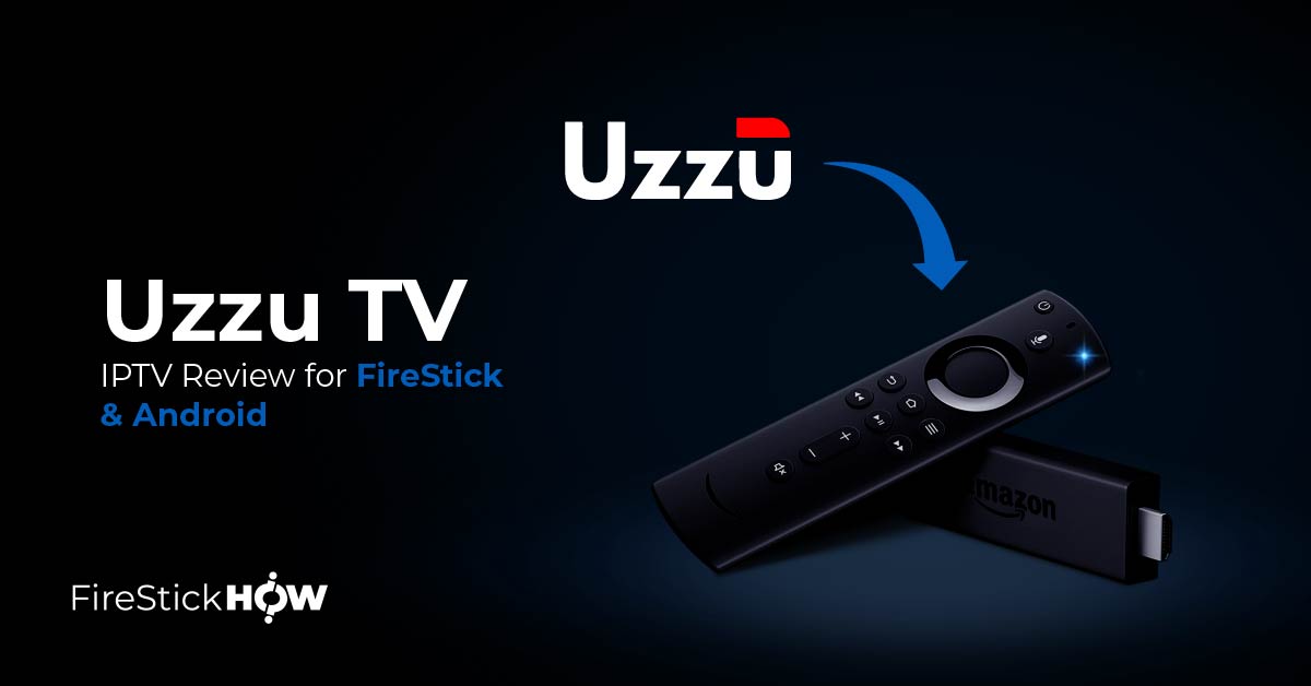 Uzzu TV IPTV Review for FireStick & Android